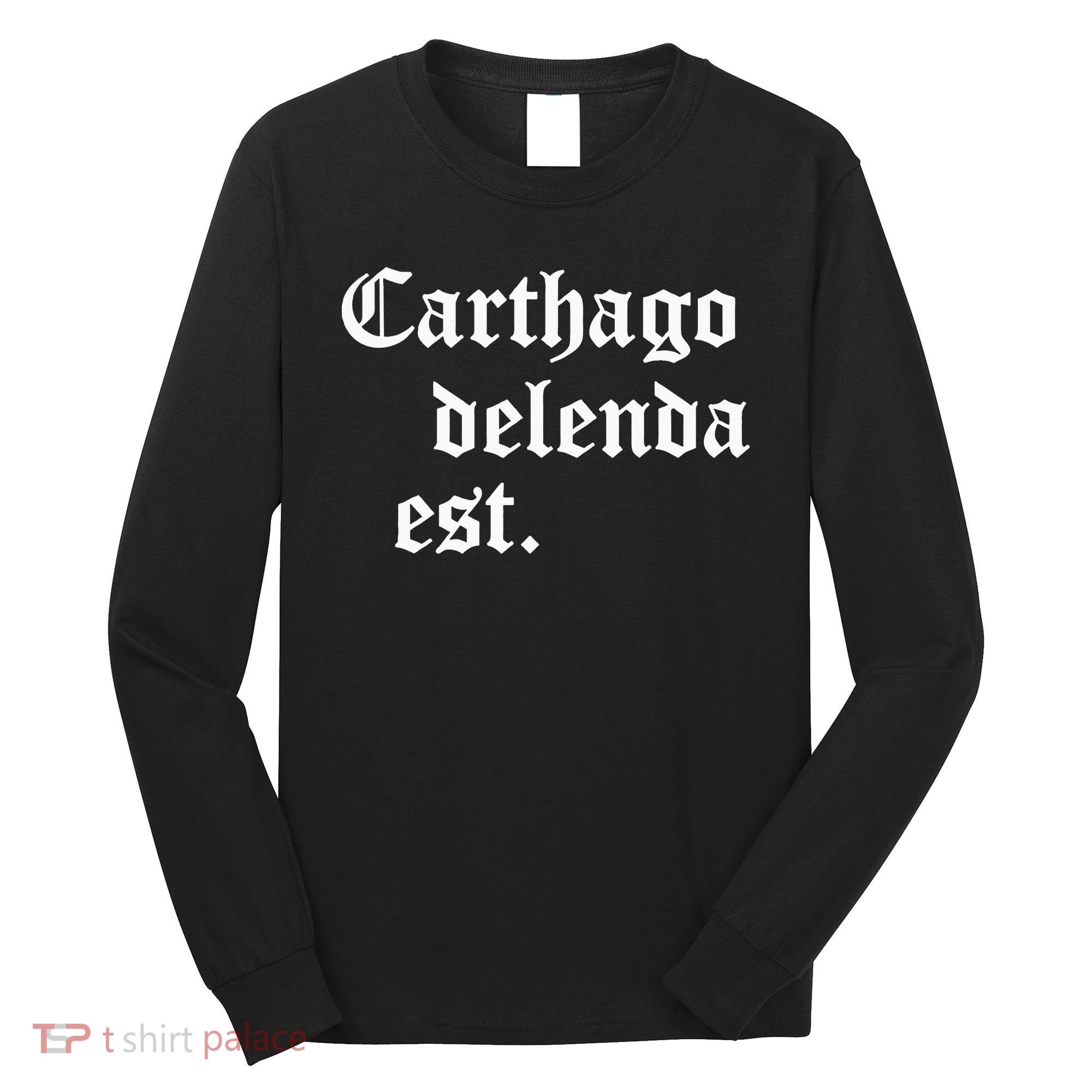 Carthago Delenda Est Latin Phrase Cato Speech Carthage Quote Long Sleeve Shirt