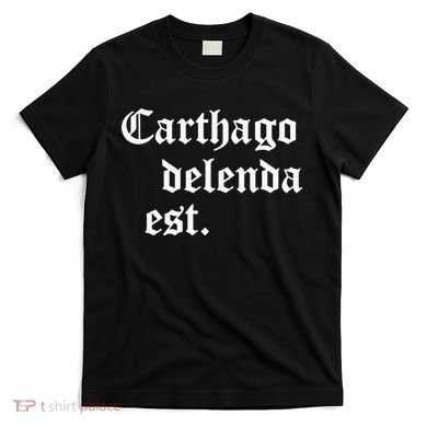 Carthago Delenda Est Latin Phrase Cato Speech Carthage Quote T-Shirt