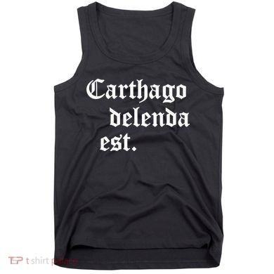 Carthago Delenda Est Latin Phrase Cato Speech Carthage Quote Tank Top