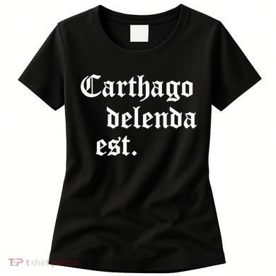 Carthago Delenda Est Latin Phrase Cato Speech Carthage Quote Women's T-Shirt