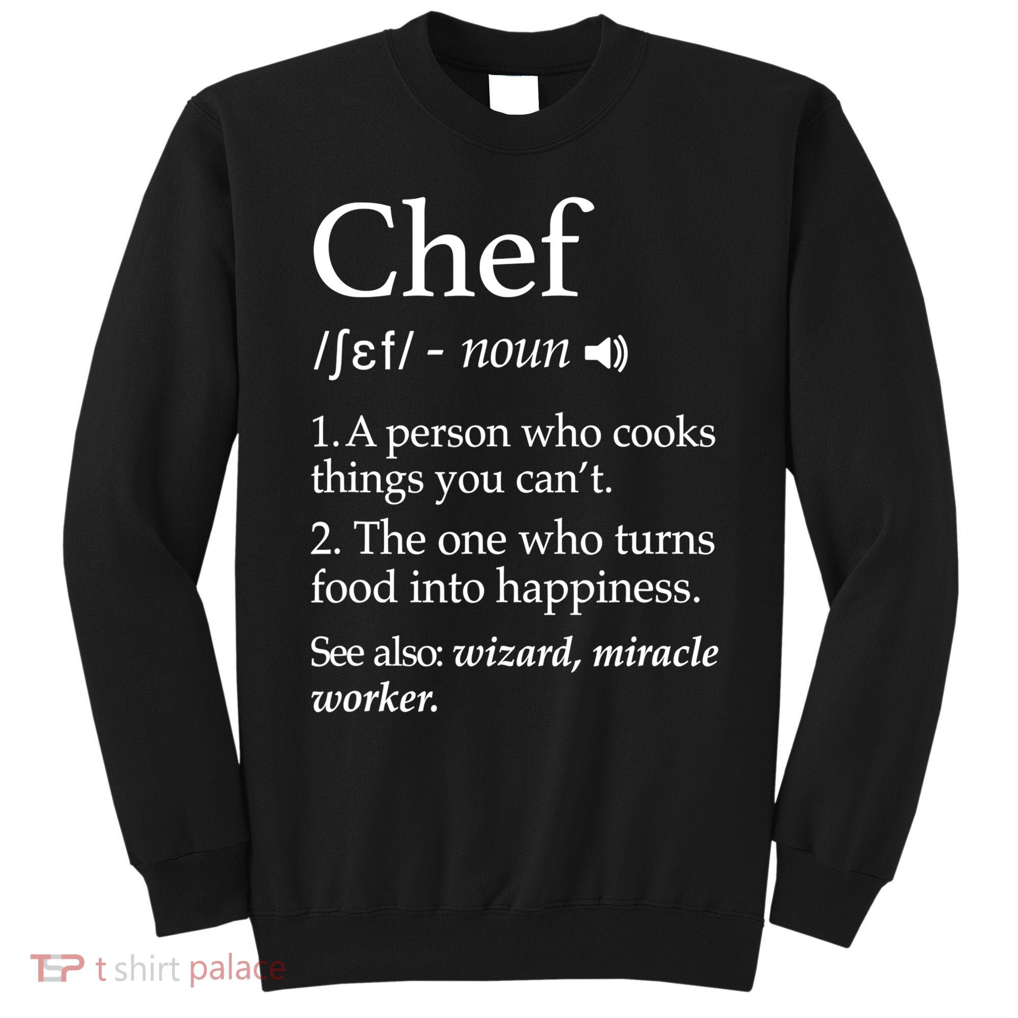 Chef Definition Funny Line Saying Cook Cooking Gifts Chefs TShirt Sweatshirt