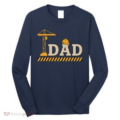 Construction Dad Funny Gift Father;s Day Long Sleeve Shirt