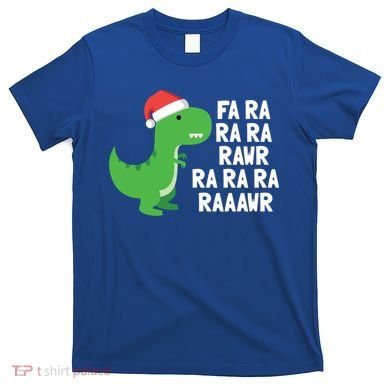 Christmas Dinosaur Fa Ra Rawr Trex Gift T-Shirt