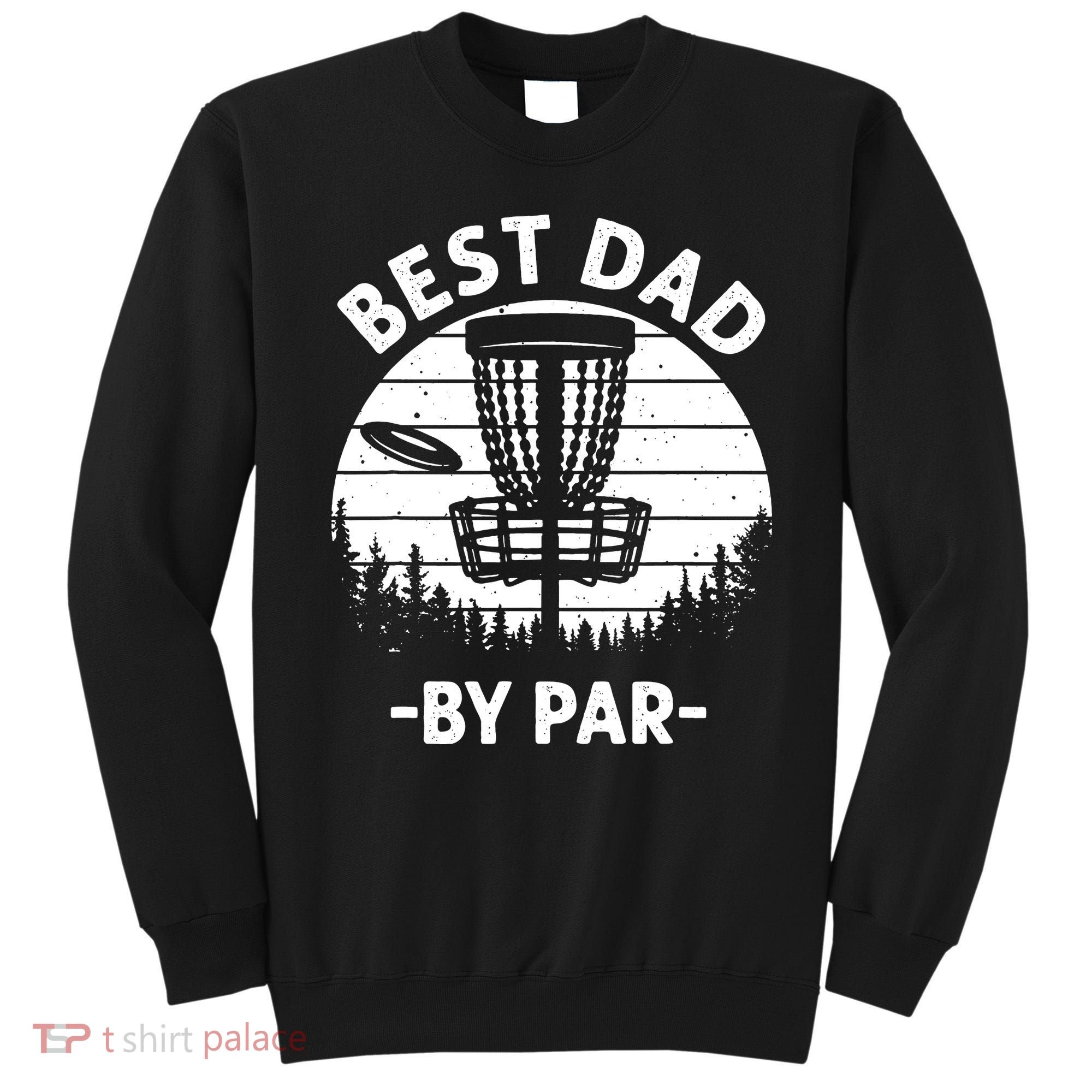 Cool Disc Golf For Dad Sports Tournament Best Dad By Par Sweatshirt