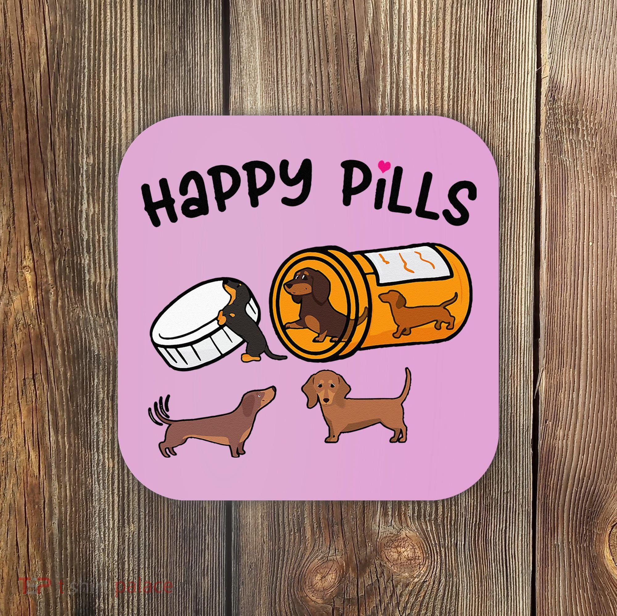 Cute Dachshund Happy Pills Funny Weiner Dog Mom Dad Lover Coaster