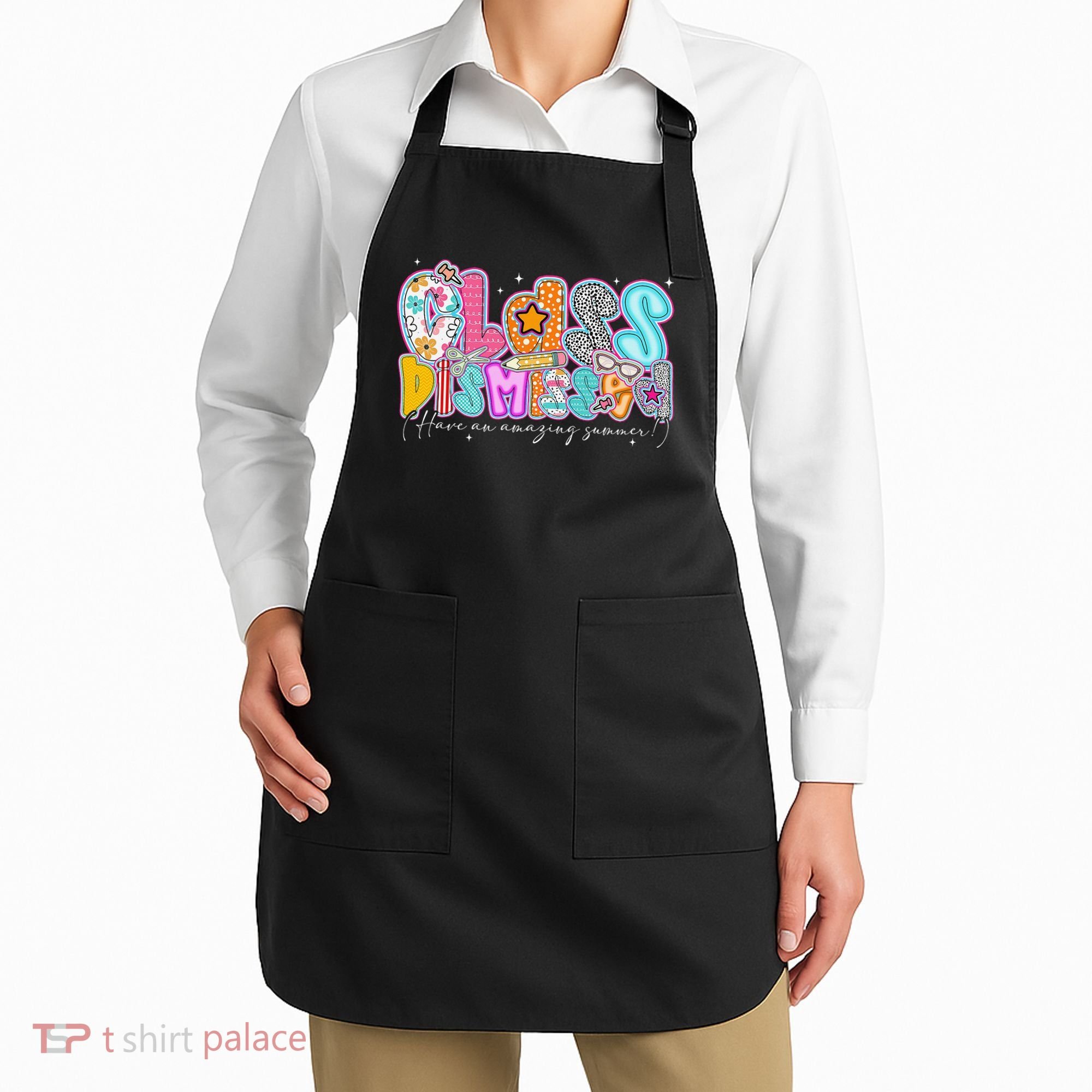 Class Dismissed Have An Amazing Summer Last Day Of School Apron