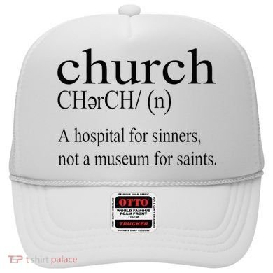 Church Definition Hospital For Sinners Not A Museum Hat