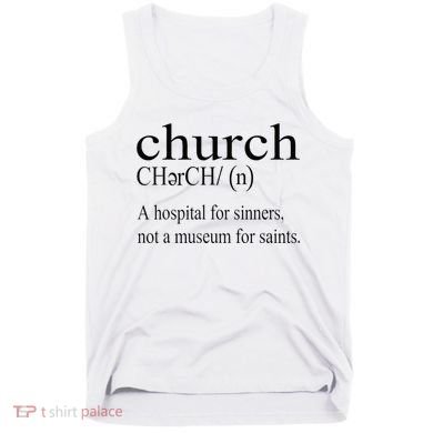 Church Definition Hospital For Sinners Not A Museum Tank Top