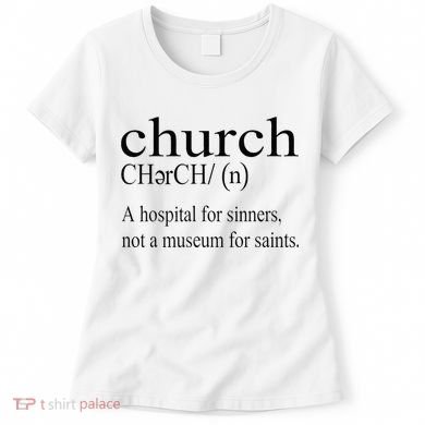 Church Definition Hospital For Sinners Not A Museum Women's T-Shirt