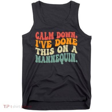 Calm Down I've Done This On A Mannequin Funny Vintage Tank Top
