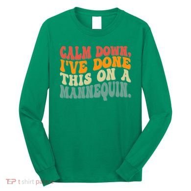 Calm Down I've Done This On A Mannequin Funny Vintage Long Sleeve Shirt