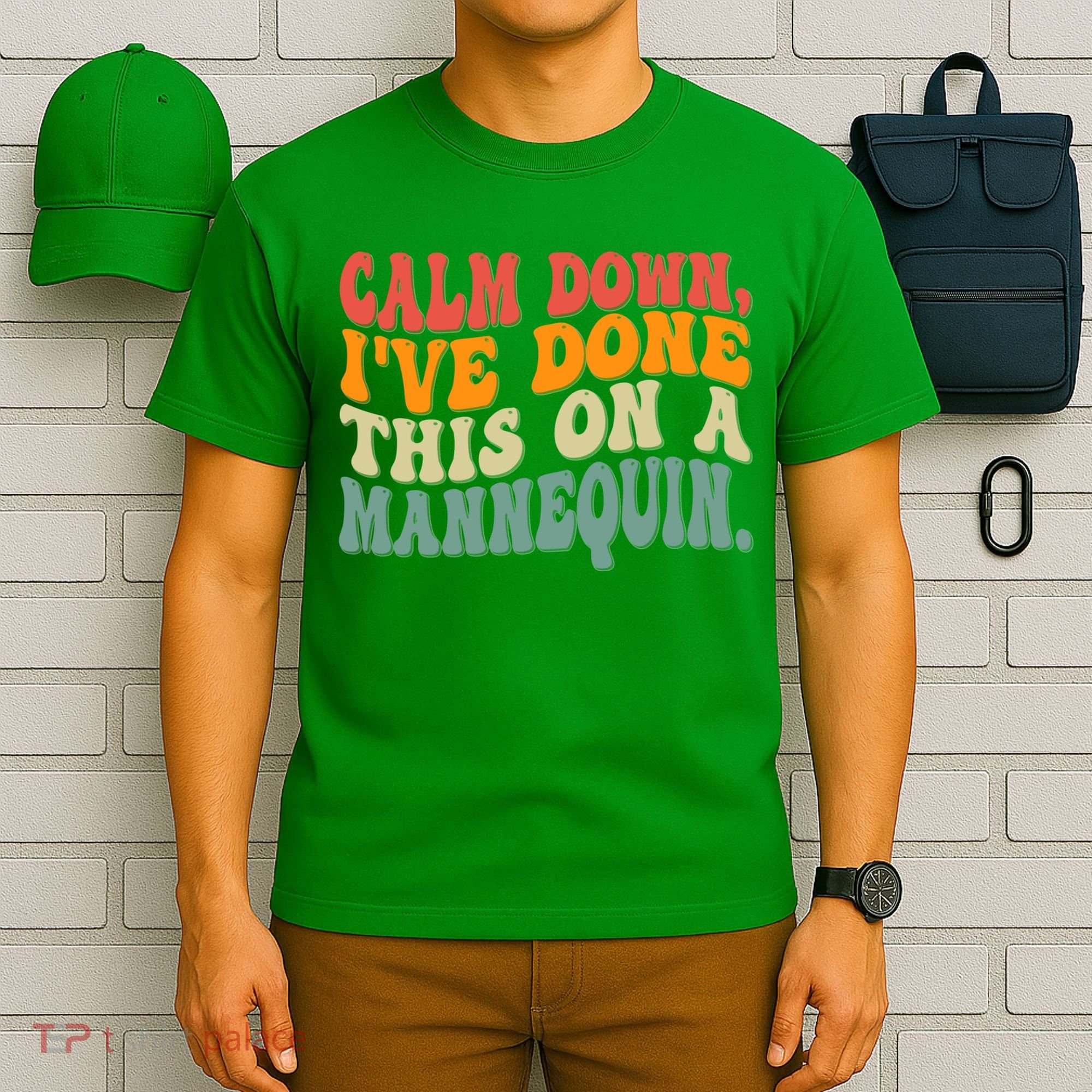Calm Down I've Done This On A Mannequin Funny Vintage T-Shirt