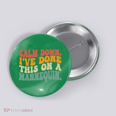 Calm Down I've Done This On A Mannequin Funny Vintage Button