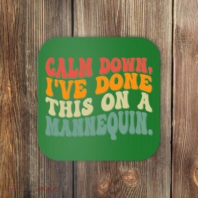 Calm Down I've Done This On A Mannequin Funny Vintage Coaster