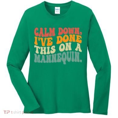 Calm Down I've Done This On A Mannequin Funny Vintage Women's Long Sleeve Shirt