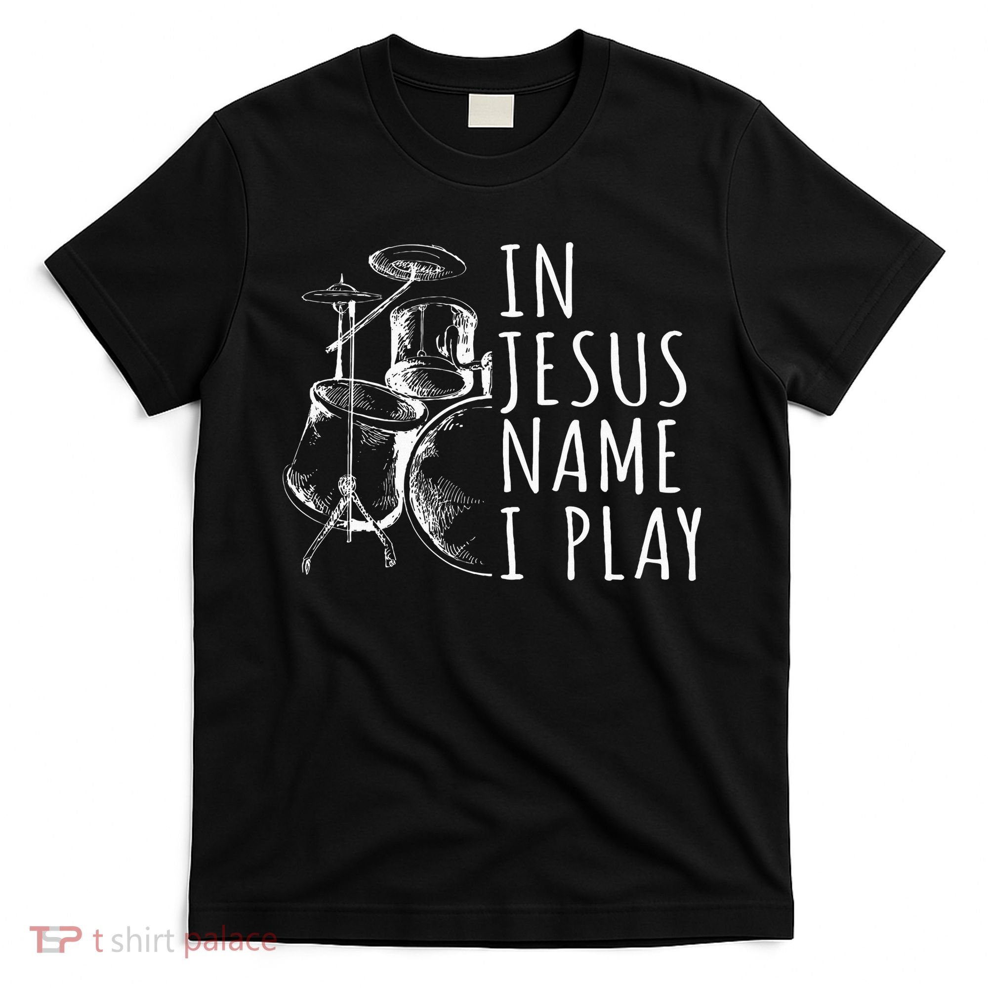 Christian Drumming In Jesus Name Play Drums Worship Drummer T-Shirt