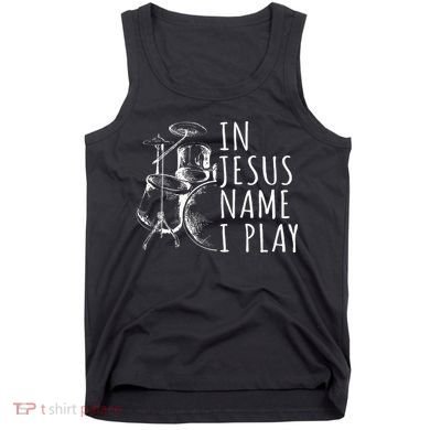 Christian Drumming In Jesus Name Play Drums Worship Drummer Tank Top