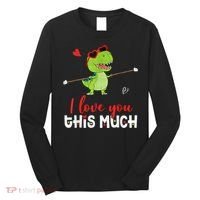 Cute Dinosaur I Love You This Much Valentines Day Trex Long Sleeve Shirt thumb 0