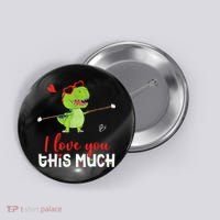 Cute Dinosaur I Love You This Much Valentines Day Trex Button thumb 0