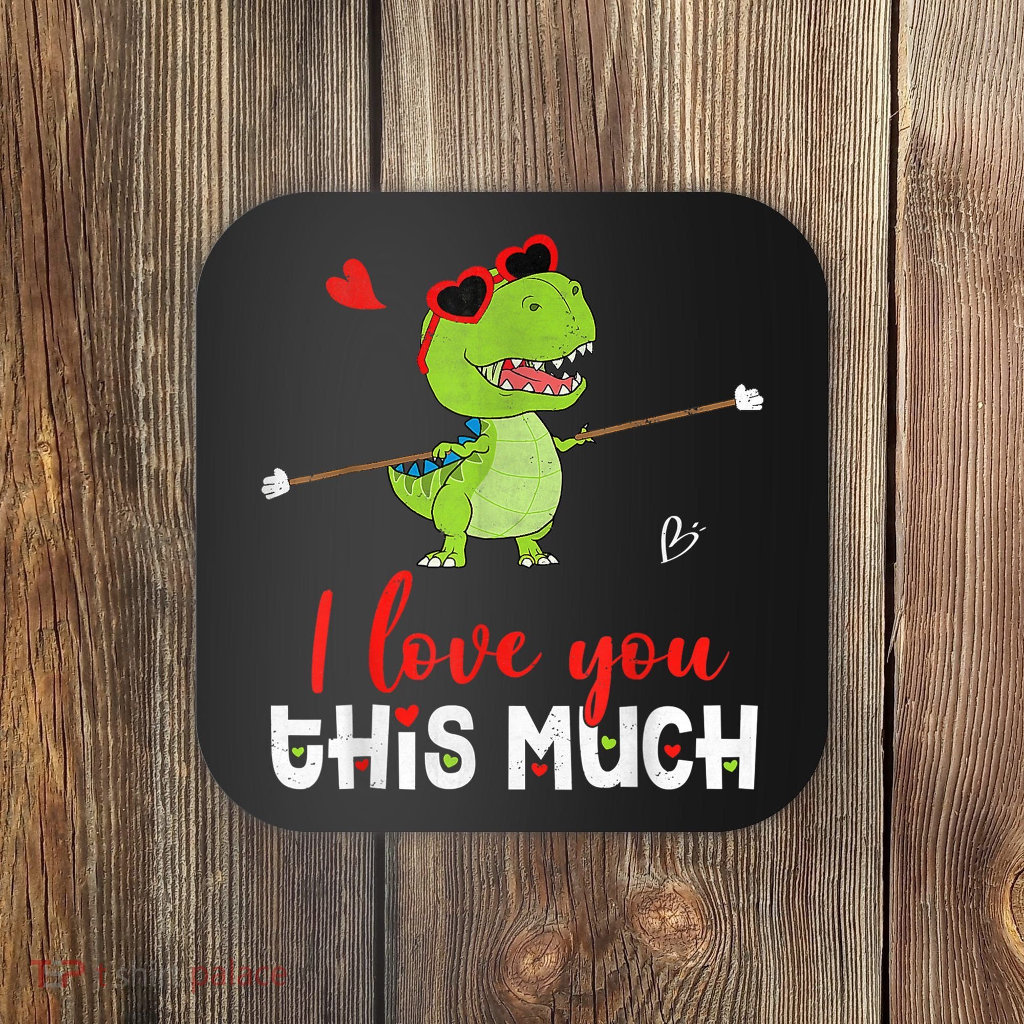 Cute Dinosaur I Love You This Much Valentines Day Trex Coaster