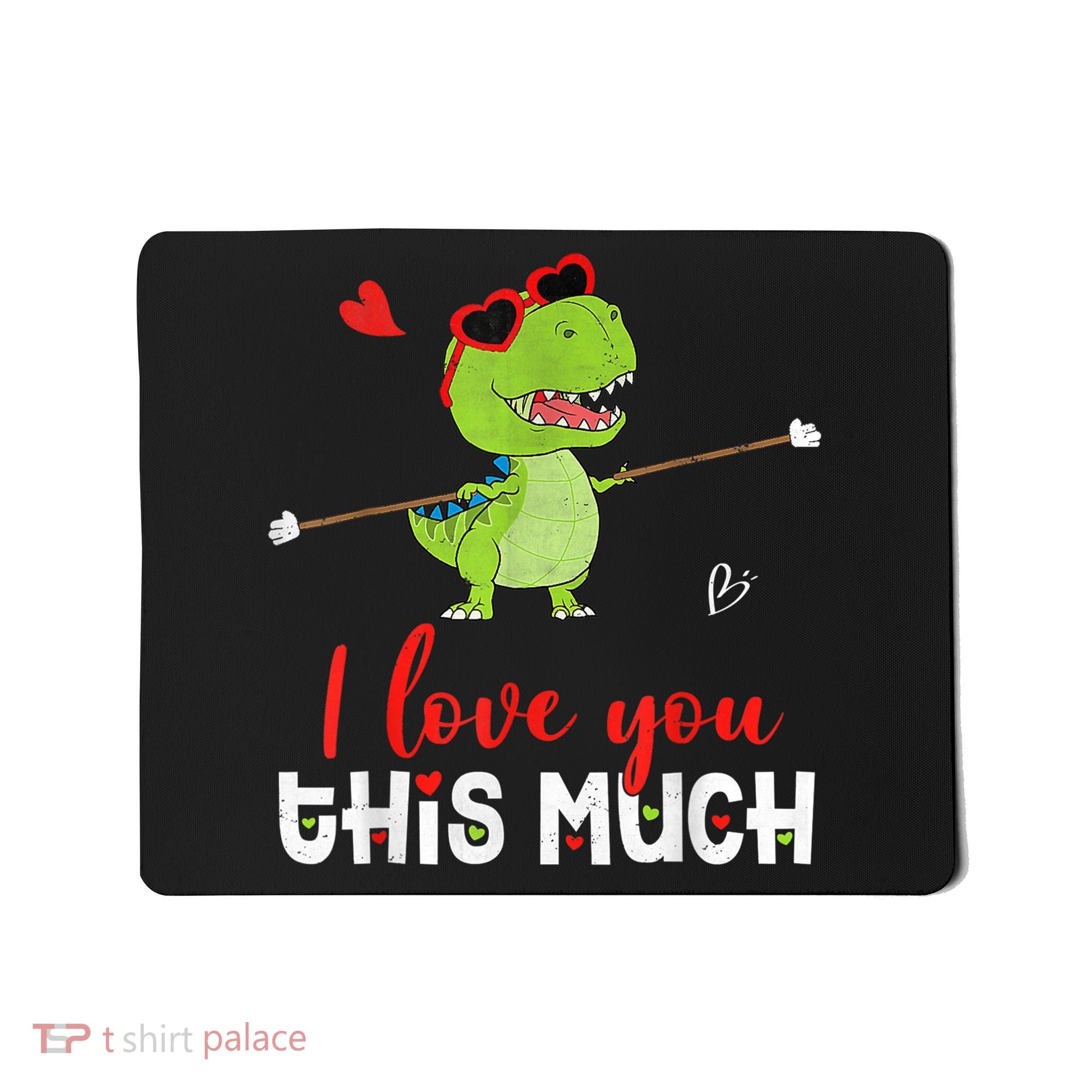 Cute Dinosaur I Love You This Much Valentines Day Trex Mousepad