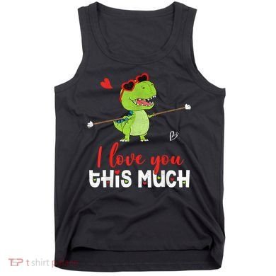 Cute Dinosaur I Love You This Much Valentines Day Trex Tank Top