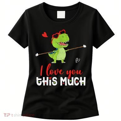 Cute Dinosaur I Love You This Much Valentines Day Trex Women's T-Shirt