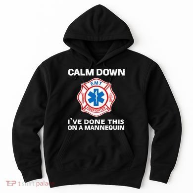 Calm Down IVe Done This On A Mannequin Funny Emt Gift Gag Hoodie