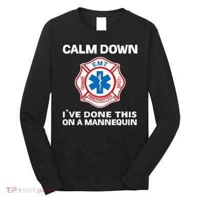 Calm Down IVe Done This On A Mannequin Funny Emt Gift Gag Long Sleeve Shirt