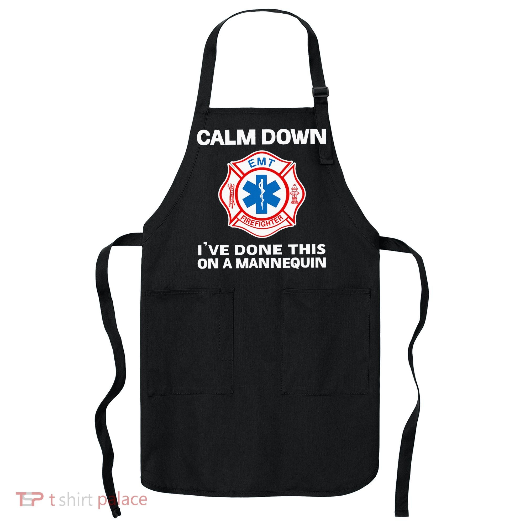 Calm Down IVe Done This On A Mannequin Funny Emt Gift Gag Apron