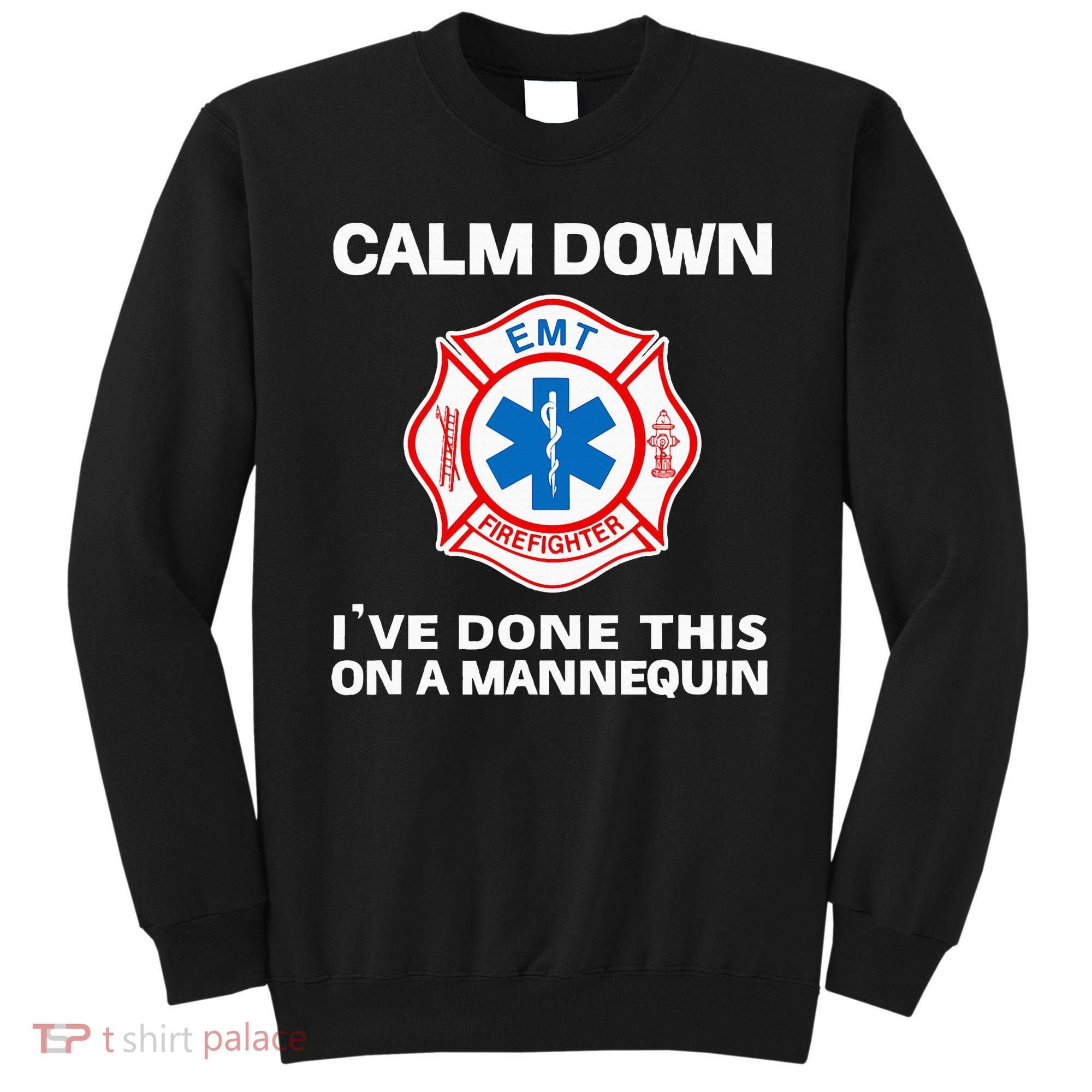Calm Down IVe Done This On A Mannequin Funny Emt Gift Gag Sweatshirt