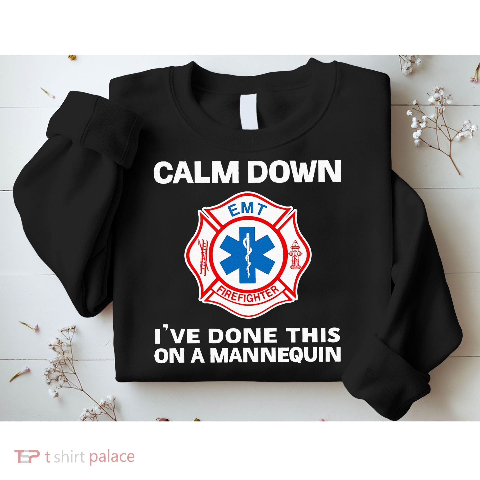 Calm Down IVe Done This On A Mannequin Funny Emt Gift Gag Sweatshirt