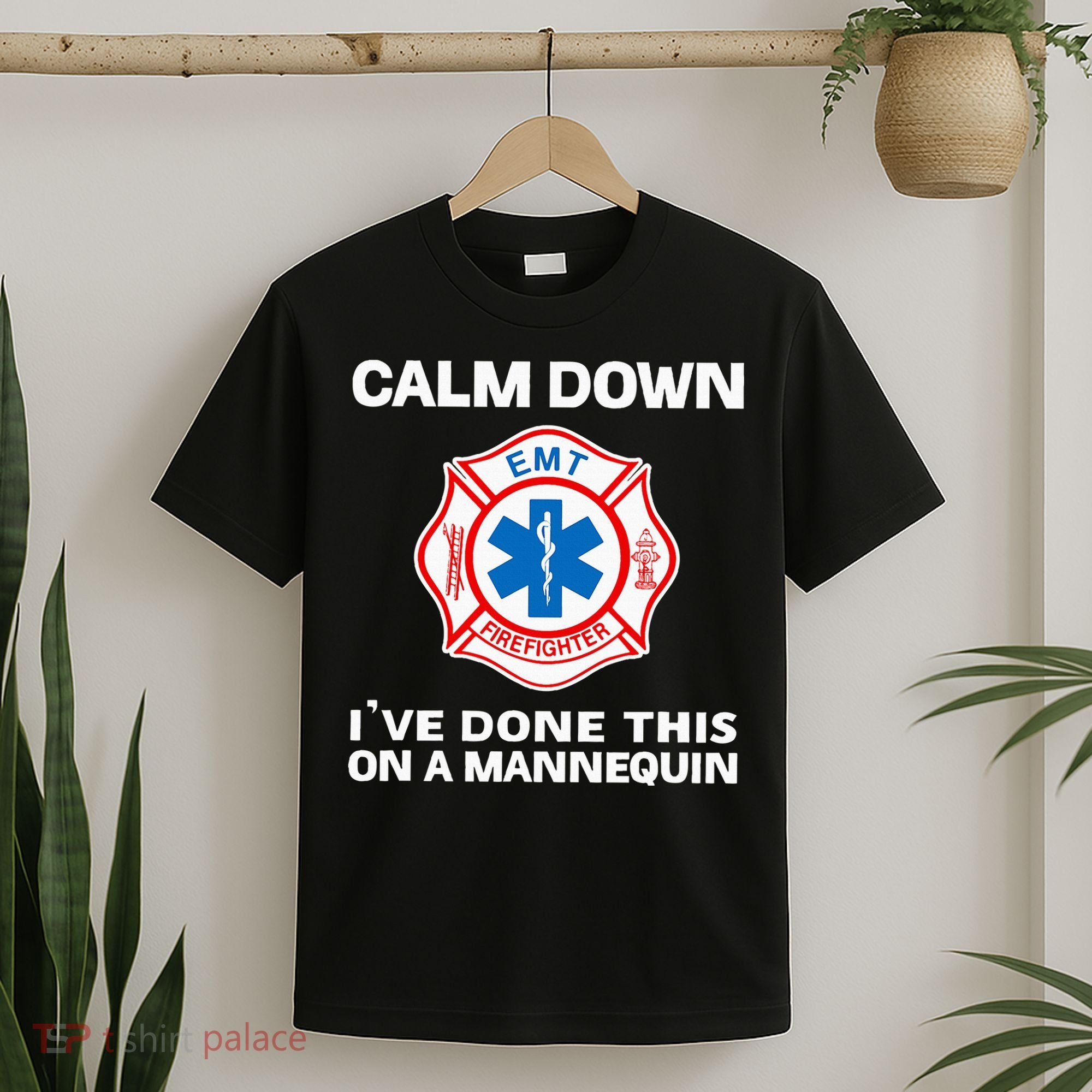 Calm Down IVe Done This On A Mannequin Funny Emt Gift Gag T-Shirt