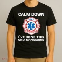 Calm Down IVe Done This On A Mannequin Funny Emt Gift Gag T-Shirt thumb 3