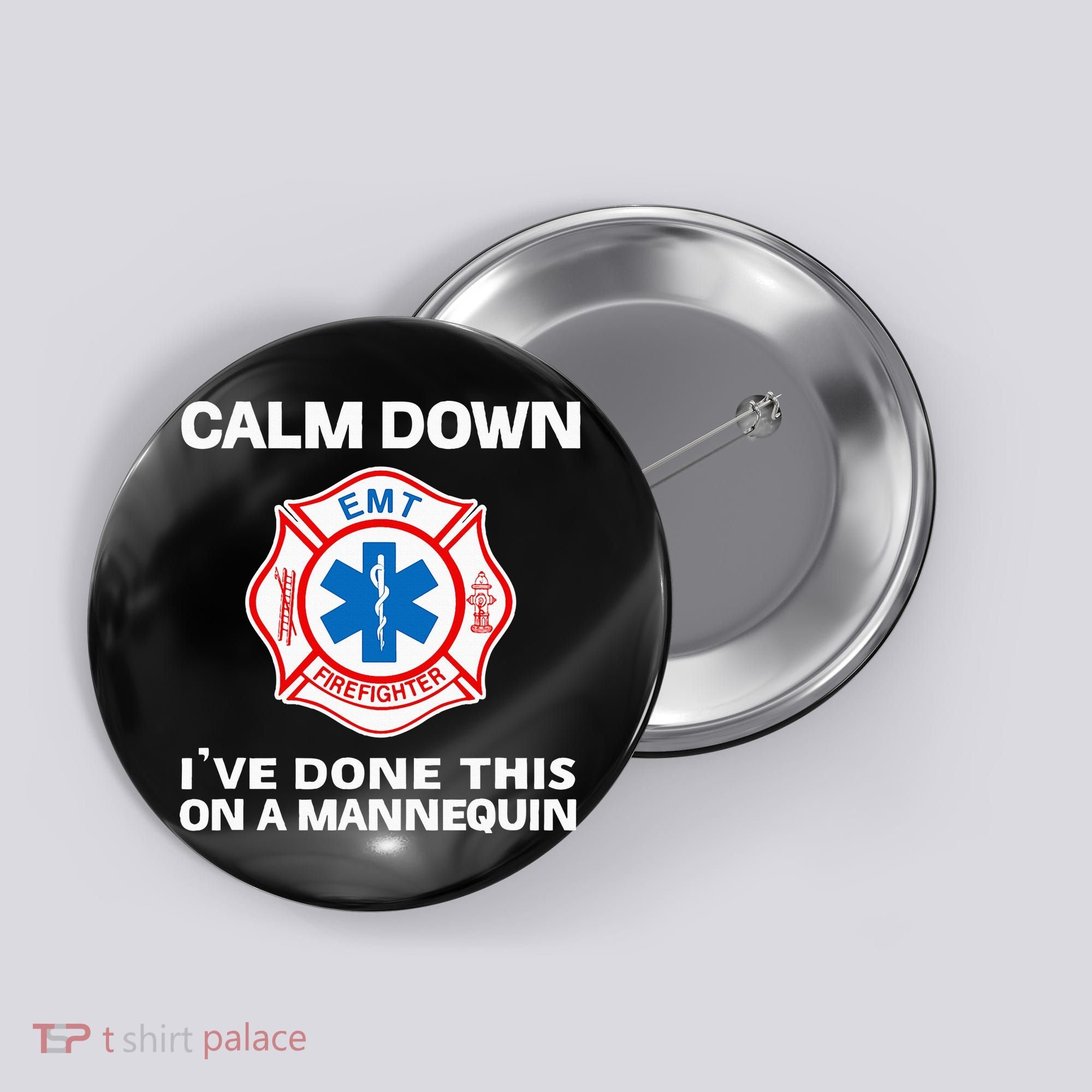 Calm Down IVe Done This On A Mannequin Funny Emt Gift Gag Button