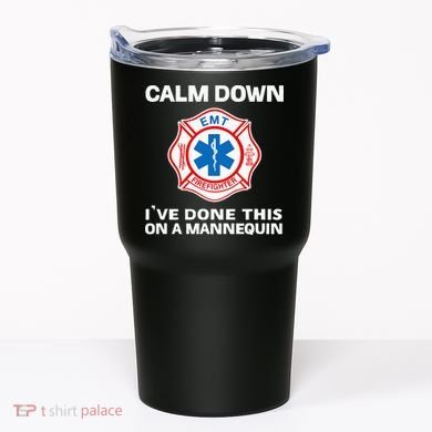 Calm Down IVe Done This On A Mannequin Funny Emt Gift Gag Tumbler