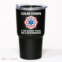 Calm Down IVe Done This On A Mannequin Funny Emt Gift Gag Tumbler thumb 0