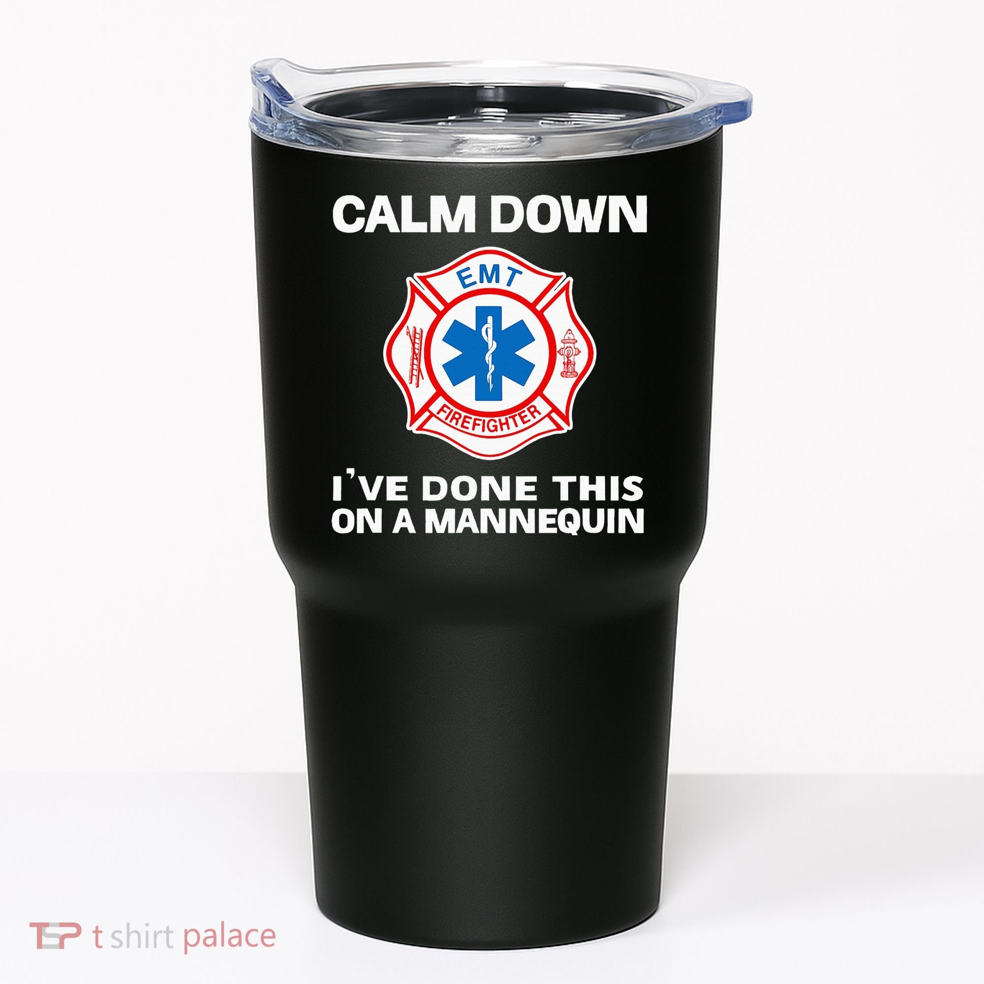 Calm Down IVe Done This On A Mannequin Funny Emt Gift Gag Tumbler