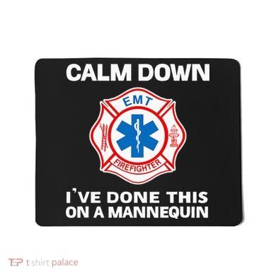 Calm Down IVe Done This On A Mannequin Funny Emt Gift Gag Mousepad