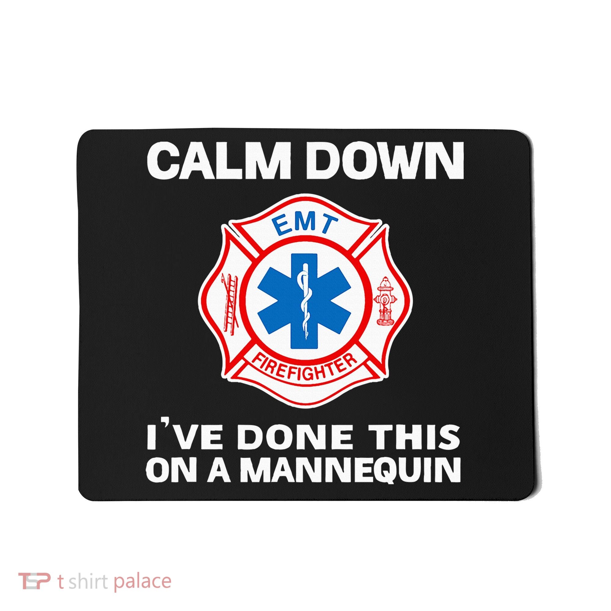 Calm Down IVe Done This On A Mannequin Funny Emt Gift Gag Mousepad