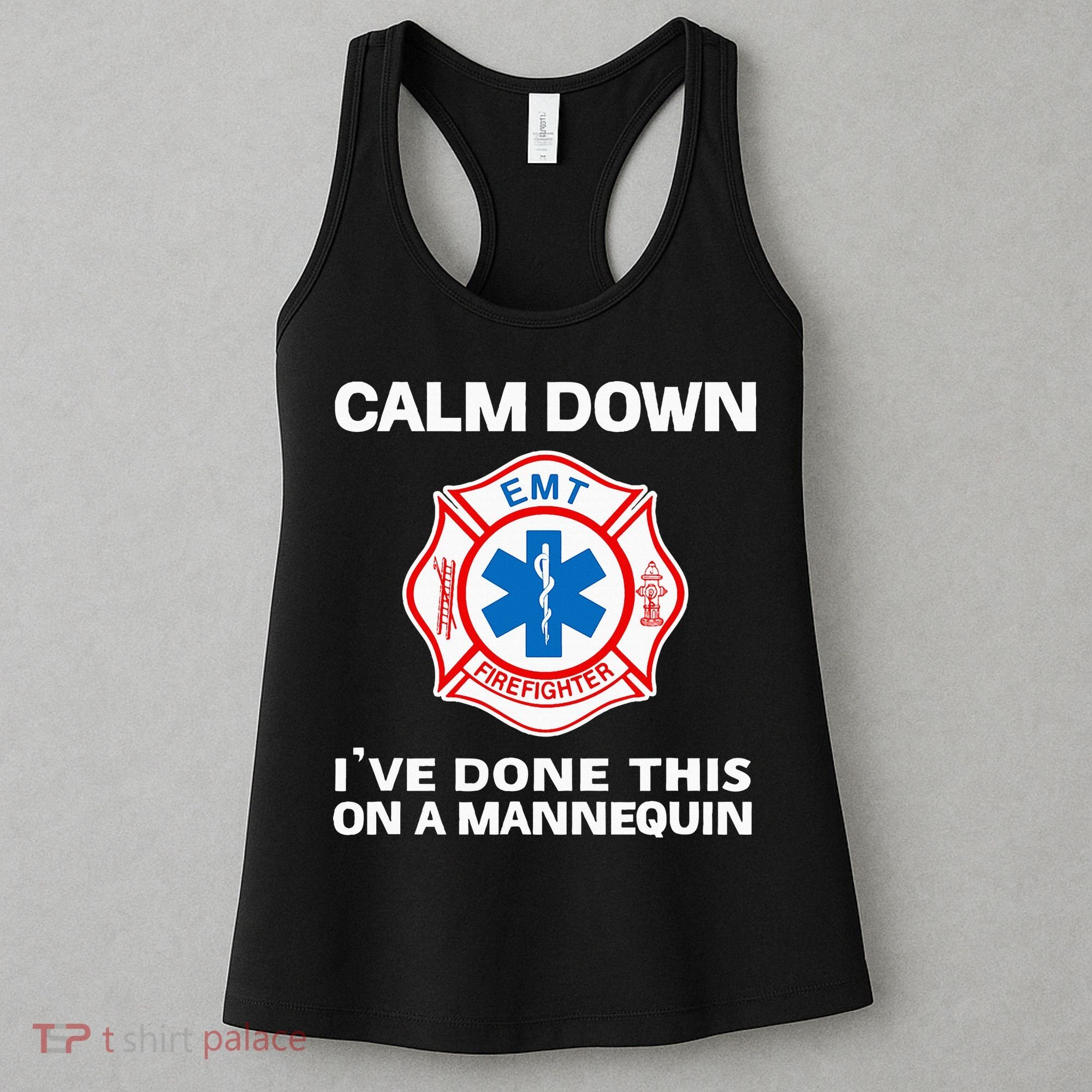 Calm Down IVe Done This On A Mannequin Funny Emt Gift Gag Women's Tank Top