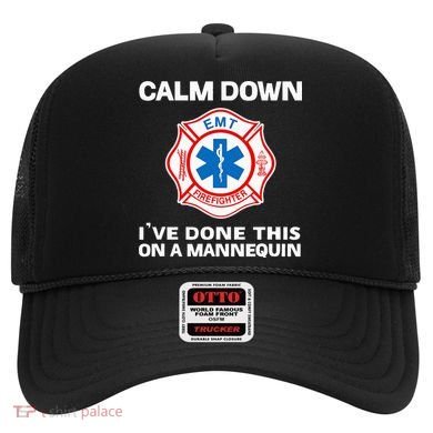 Calm Down IVe Done This On A Mannequin Funny Emt Gift Gag Hat