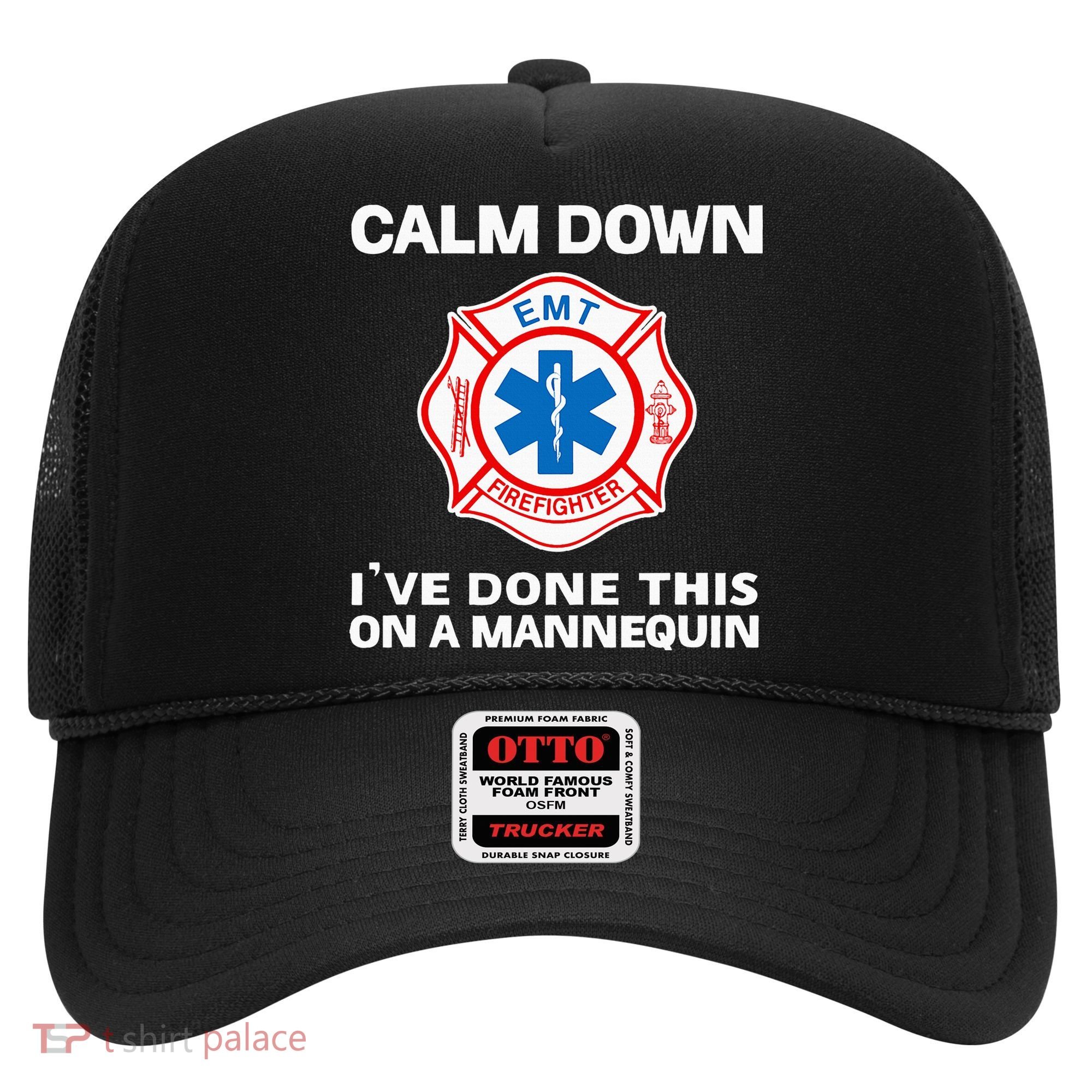Calm Down IVe Done This On A Mannequin Funny Emt Gift Gag Hat