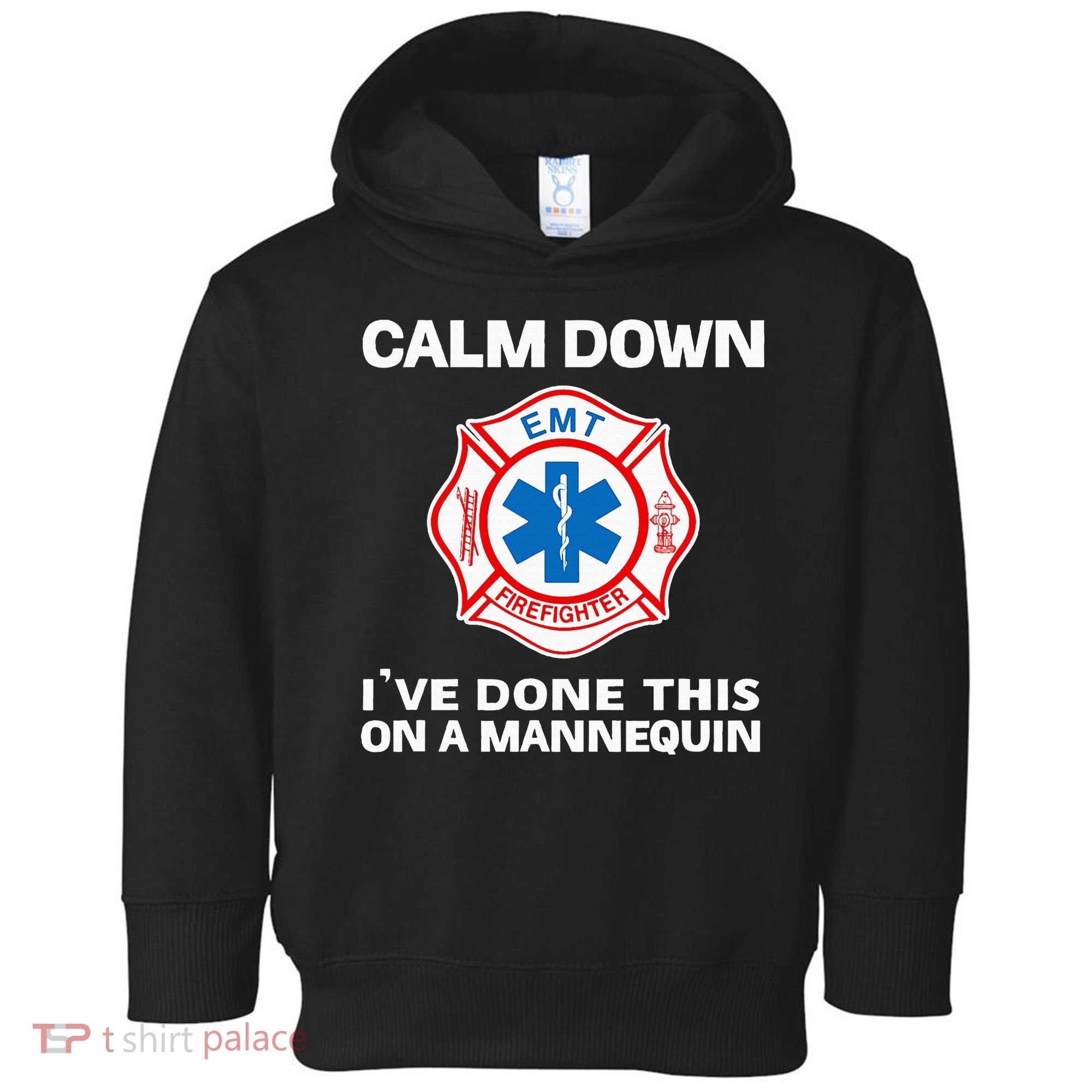 Calm Down IVe Done This On A Mannequin Funny Emt Gift Gag Toddler Hoodie