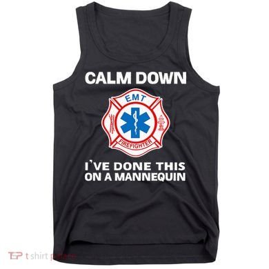 Calm Down IVe Done This On A Mannequin Funny Emt Gift Gag Tank Top
