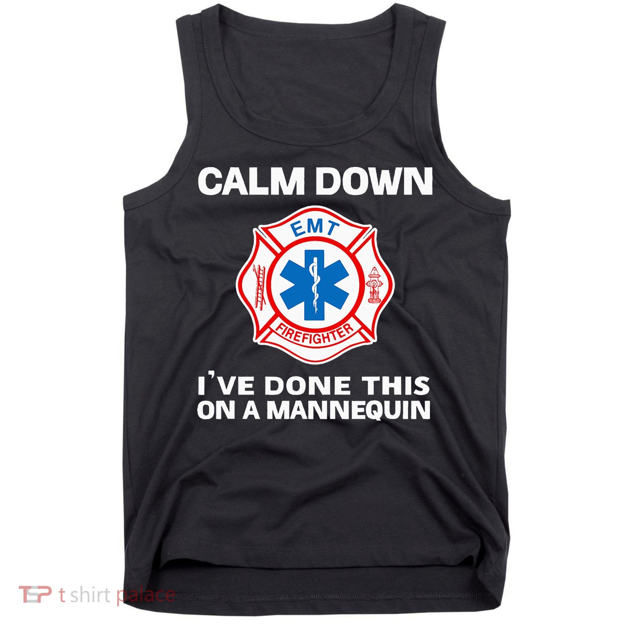 Calm Down IVe Done This On A Mannequin Funny Emt Gift Gag Tank Top