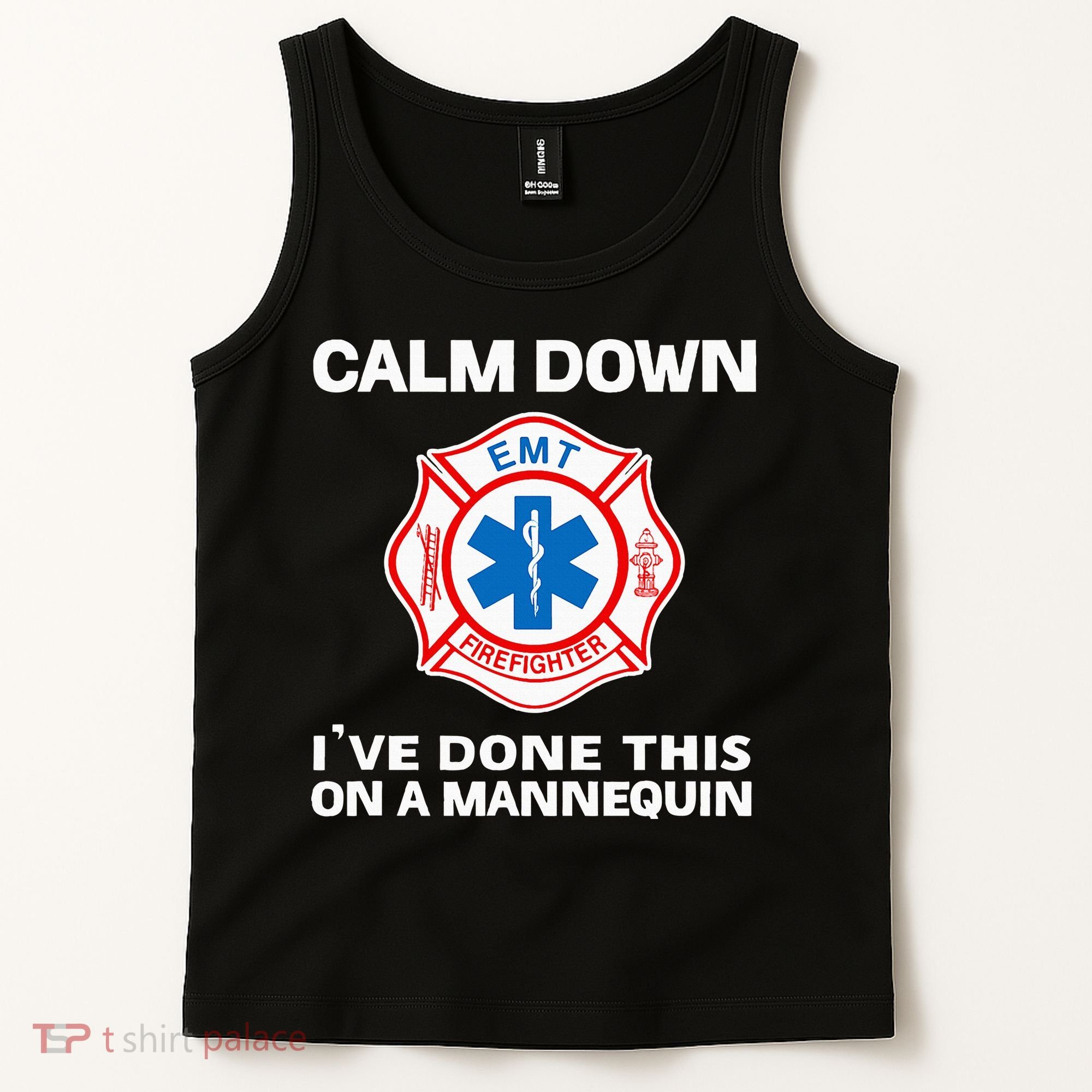 Calm Down IVe Done This On A Mannequin Funny Emt Gift Gag Tank Top