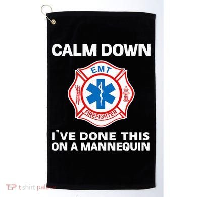 Calm Down IVe Done This On A Mannequin Funny Emt Gift Gag Golf Towel