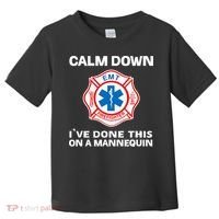 Calm Down IVe Done This On A Mannequin Funny Emt Gift Gag Toddler T-Shirt thumb 0