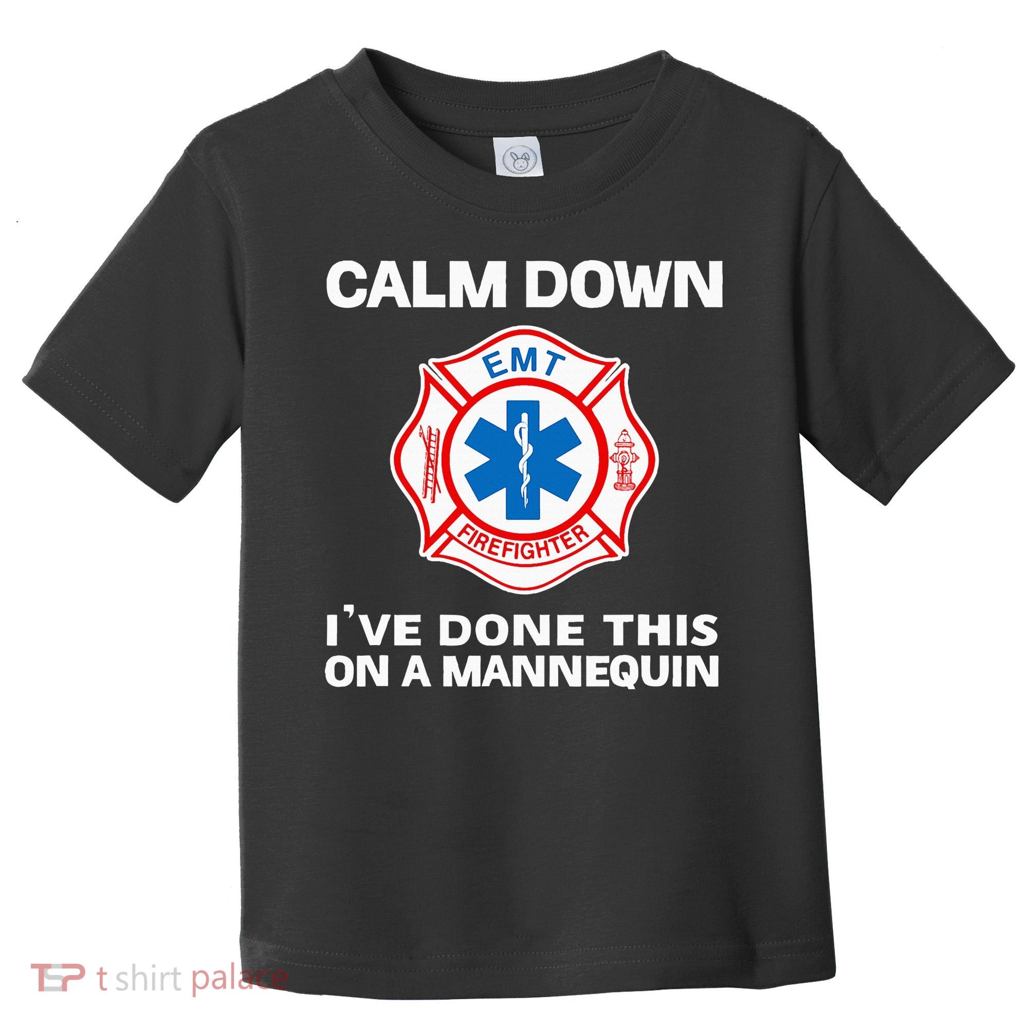 Calm Down IVe Done This On A Mannequin Funny Emt Gift Gag Toddler T-Shirt